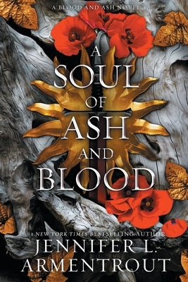 A Soul of Ash and Blood: A Blood and Ash Novel by Armentrout, Jennifer L.