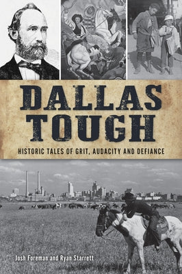 Dallas Tough: Historic Tales of Grit, Audacity and Defiance by Foreman, Josh