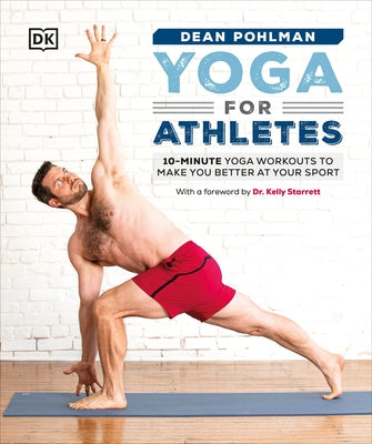 Yoga for Athletes: 10-Minute Yoga Workouts to Make You Better at Your Sport by Pohlman, Dean