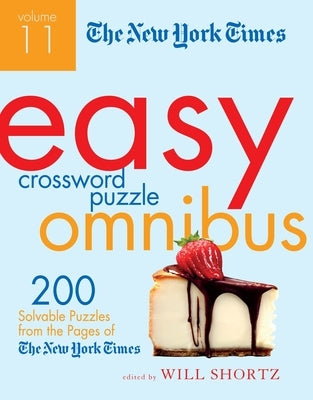 The New York Times Easy Crossword Puzzle Omnibus, Volume 11: 200 Solvable Puzzles from the Pages of the New York Times by Shortz, Will