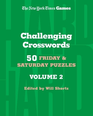 New York Times Games Challenging Crosswords Volume 2: 50 Friday and Saturday Puzzles by New York Times