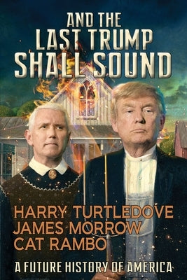 And the Last Trump Shall Sound: A Future History of America by Turtledove, Harry
