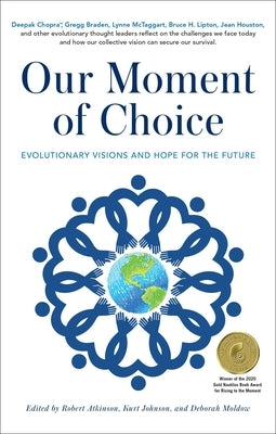 Our Moment of Choice: Evolutionary Visions and Hope for the Future by Atkinson, Robert