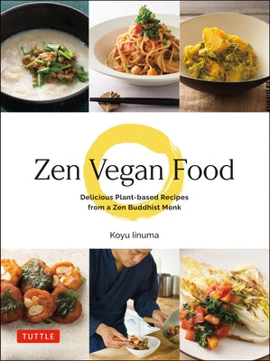 Zen Vegan Food: Delicious Plant-Based Recipes from a Zen Buddhist Monk by Iinuma, Koyu