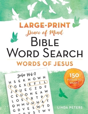 Peace of Mind Bible Word Search: Words of Jesus: 150 Puzzles to Enjoy! by Peters, Linda