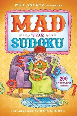 Will Shortz Presents Mad for Sudoku: 200 Challenging Puzzles by Shortz, Will