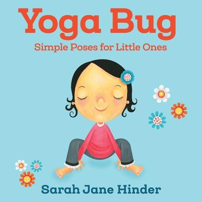 Yoga Bug: Simple Poses for Little Ones by Hinder, Sarah Jane