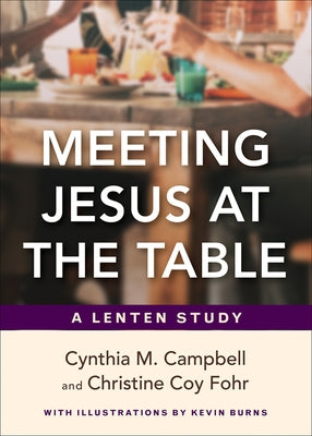 Meeting Jesus at the Table: A Lenten Study by Campbell, Cynthia M.