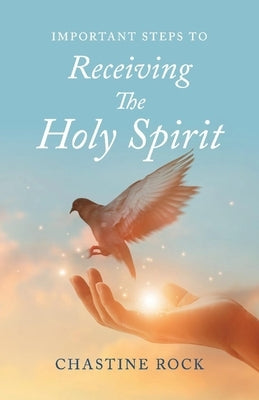 Important Steps to Receiving the Holy Spirit by Rock, Chastine