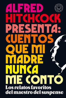 Alfred Hitchcock Presenta: Cuentos Que Mi Madre Nunca Me Contó / Alfred Hitchcoc K Presents: Stories My Mother Never Told Me by Hitchcock, Alfred