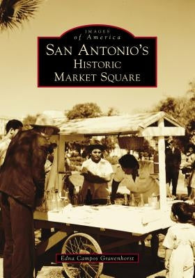 San Antonio's Historic Market Square by Gravenhorst, Edna Campos