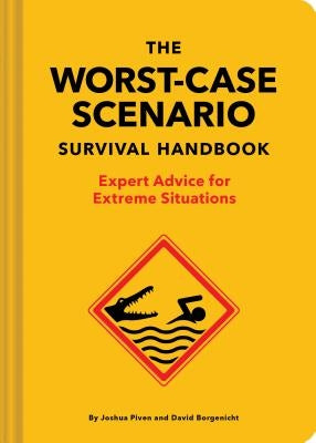 The Worst-Case Scenario Survival Handbook: Expert Advice for Extreme Situations by Piven, Joshua