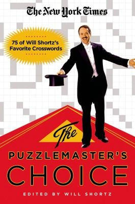 The New York Times the Puzzlemaster's Choice: 75 of Will Shortz's Favorite Crosswords by Shortz, Will