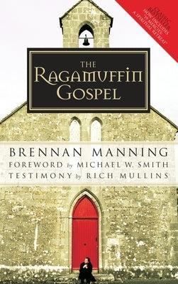 The Ragamuffin Gospel: Good News for the Bedraggled, Beat-Up, and Burnt Out by Manning, Brennan