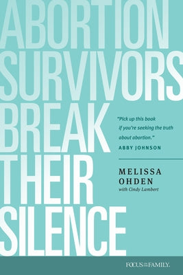 Abortion Survivors Break Their Silence by Ohden, Melissa
