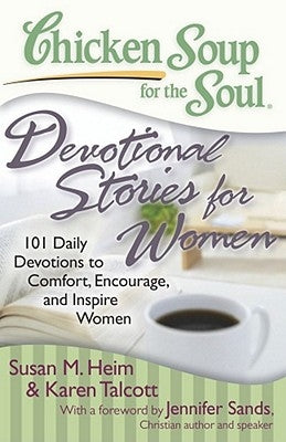 Chicken Soup for the Soul: Devotional Stories for Women: 101 Daily Devotions to Comfort, Encourage, and Inspire Women by Heim, Susan M.