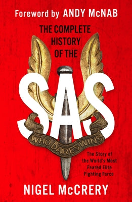 The Complete History of the SAS: The World's Most Feared Elite Fighting Force by McCrery, Nigel
