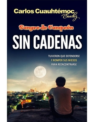 Sangre de Campe?n. Sin Cadenas by Sanchez, Carlos Cuauhtemoc