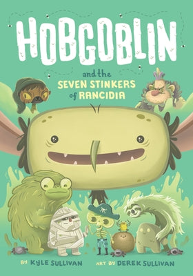 Hobgoblin and the Seven Stinkers of Rancidia by Sullivan, Kyle