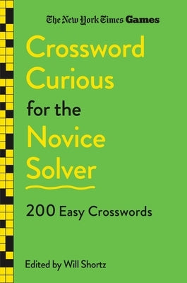 New York Times Games Crossword Curious for the Novice Solver: 200 Easy Crosswords by New York Times