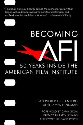 Becoming AFI: 50 Years Inside the American Film Institute by Firstenberg, Jean Picker