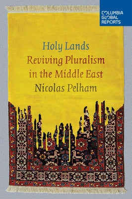 Holy Lands: Reviving Pluralism in the Middle East by Pelham, Nicolas