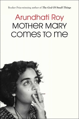 Mother Mary Comes to Me by Roy, Arundhati