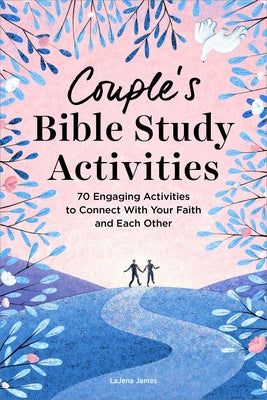 Couple's Bible Study Activities: 70 Engaging Activities to Connect with Your Faith and Each Other by James, Lajena