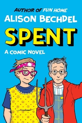 Spent: A Comic Novel by Bechdel, Alison