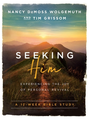 Seeking Him: Experiencing the Joy of Personal Revival by Wolgemuth, Nancy DeMoss