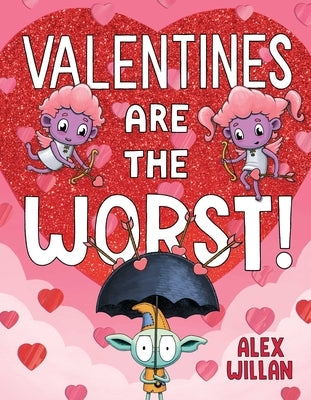 Valentines Are the Worst! by Willan, Alex