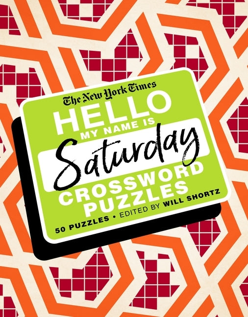 The New York Times Hello, My Name Is Saturday: 50 Saturday Crossword Puzzles by New York Times