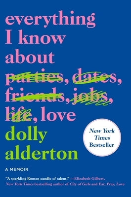 Everything I Know about Love: A Memoir by Alderton, Dolly