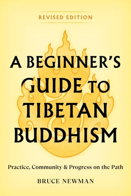 A Beginner's Guide to Tibetan Buddhism: Practice, Community, and Progress on the Path by Newman, Bruce