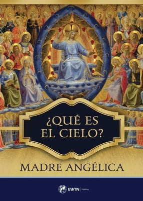 Que Es El Cielo?: Spanish: What Is Heaven? by Angelica, Mother