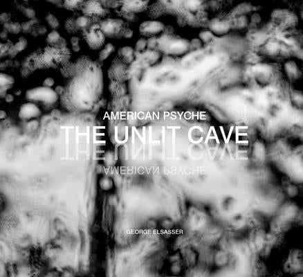 American Psyche: The Unlit Cave by Elsasser, George