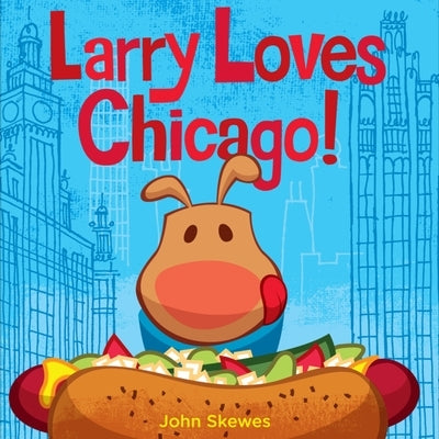 Larry Loves Chicago!: A Larry Gets Lost Book by Skewes, John