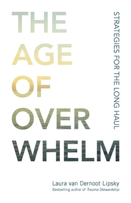 The Age of Overwhelm: Strategies for the Long Haul by Van Dernoot Lipsky, Laura