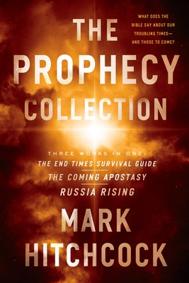 The Prophecy Collection: The End Times Survival Guide, the Coming Apostasy, Russia Rising by Hitchcock, Mark