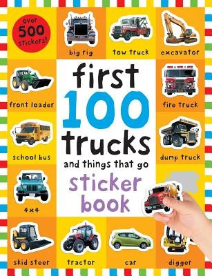 First 100 Stickers: Trucks and Things That Go: Sticker Book, with Over 500 Stickers [With Over 500 Stickers] by Priddy, Roger