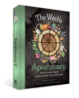 The Witch's Apothecary: Seasons of the Witch: Learn How to Make Magical Potions Around the Wheel of the Year to Improve Your Physical and Spiritual We by Anderson, Lorriane