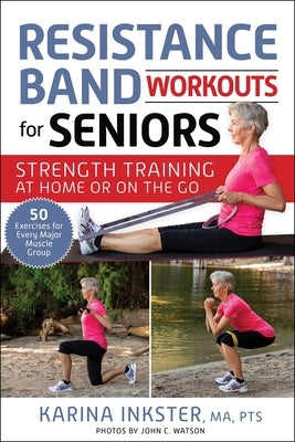 Resistance Band Workouts for Seniors: Strength Training at Home or on the Go by Inkster, Karina