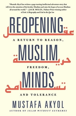 Reopening Muslim Minds: A Return to Reason, Freedom, and Tolerance by Akyol, Mustafa