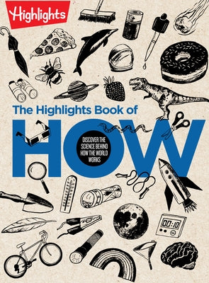 The Highlights Book of How: Discover the Science Behind How the World Works, Hands-On Activities & Experiments for Kids, 100+ Activities to Learn by Highlights