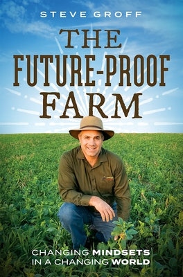 The Future-Proof Farm: Changing Mindsets in a Changing World by Groff, Steve