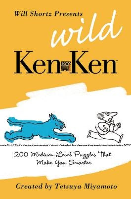 Will Shortz Presents Wild KenKen: 200 Medium-Level Logic Puzzles That Make You Smarter by Shortz, Will