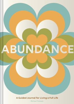 Abundance: A Guided Journal for Living a Full Life by Tennant, Michael
