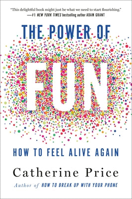 The Power of Fun: How to Feel Alive Again by Price, Catherine