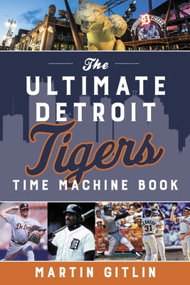 The Ultimate Detroit Tigers Time Machine Book by Gitlin, Martin