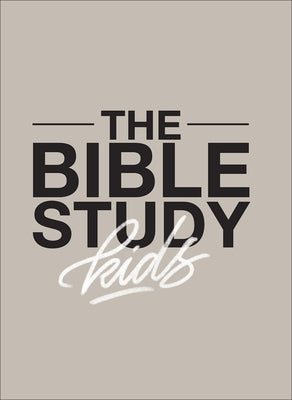 The Bible Study for Kids: A One Year, Kid-Focused Study of the Bible and How It Relates to Your Entire Family by Windahl, Zach